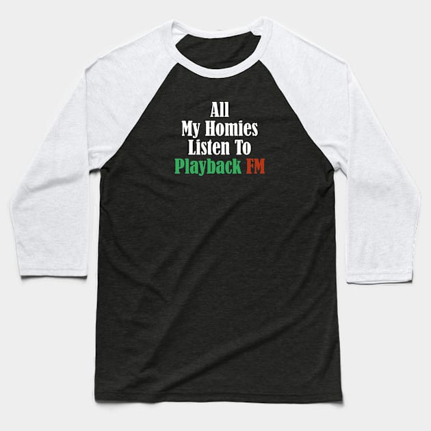 All My Homies Listen to Playback FM Text Baseball T-Shirt by kindacoolbutnotreally